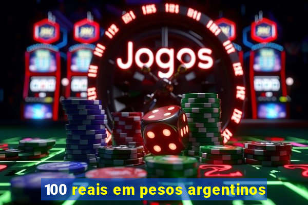 100 reais em pesos argentinos